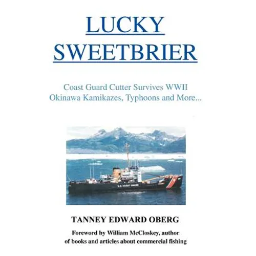 Lucky Sweetbrier: Coast Guard Cutter Survives WWII Okinawa Kamikazes, Typhoons and More...