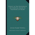 Christ In The Pentateuch Or Spiritual Values In The Books Of Moses