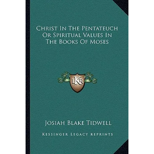 Christ In The Pentateuch Or Spiritual Values In The Books Of Moses