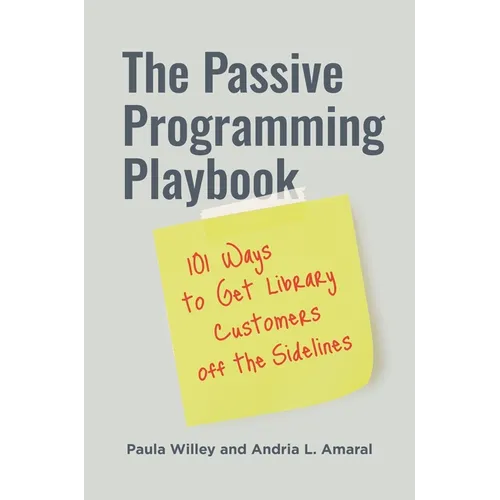 The Passive Programming Playbook: 101 Ways to Get Library Customers Off the Sidelines