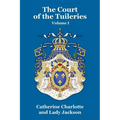 The Court of the Tuileries Vol. I