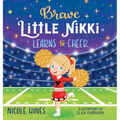 Brave Little Nikki Learns to Cheer: This is the inspiring story of a petite young girl's unrelenting perseverance to find a sport where she would shin