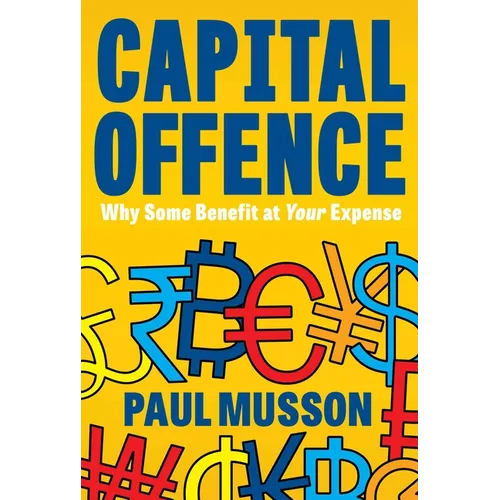 Capital Offence: Why Some Benefit at Your Expense