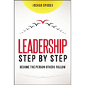 The Leadership Step by Step: Become the Person Others Follow