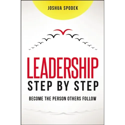 The Leadership Step by Step: Become the Person Others Follow