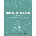 Game Theory in Action: Concepts and Applications