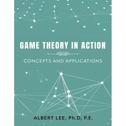 Game Theory in Action: Concepts and Applications