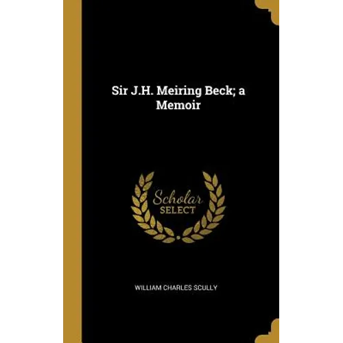 Sir J.H. Meiring Beck; a Memoir