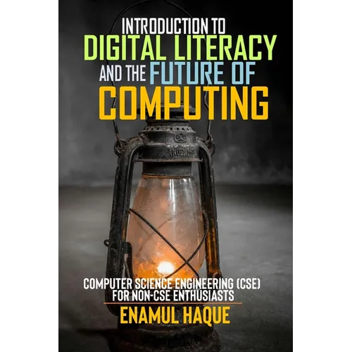 Introduction to Digital Literacy and the Future of Computing: Computer Science Engineering (CSE) for Non-CSE Enthusiasts
