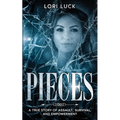 Pieces: A True Story of Assault, Survival, and Empowerment