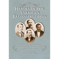 Heroes of the American Reconstruction: Profiles of Sixteen Educators, Politicians and Activists