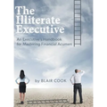 The Illiterate Executive: An Executive's Handbook for Mastering Financial Acumen