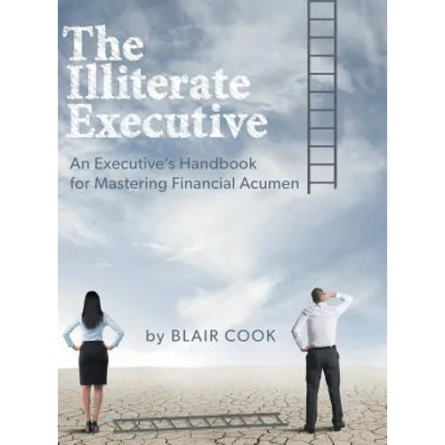 The Illiterate Executive: An Executive's Handbook for Mastering Financial Acumen