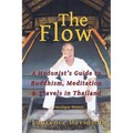The Flow: A Hedonist's Guide to Buddhism, Meditation & Travels in Thailand