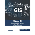 GIS and Rs: Practical Machine Learning Tools and Techniques