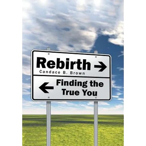 Rebirth . . .: Finding the True You