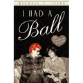 I Had a Ball: My Friendship with Lucille Ball