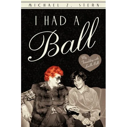 I Had a Ball: My Friendship with Lucille Ball