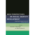 New Perspectives on Racial Identity Development: Integrating Emerging Frameworks, Second Edition
