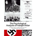 The Psychological Analysis of Adolph Hitler: His Life and Legend