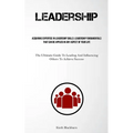 Leadership: Acquiring Expertise In Leadership Skills: Leadership Fundamentals That Can Be Applied In Any Aspect Of Your Life (The Ultimate Guide To Le