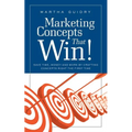 Marketing Concepts that Win!: Save Time, Money and Work by Crafting Concepts Right the First Time