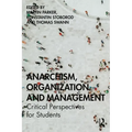 Anarchism, Organization and Management: Critical Perspectives for Students