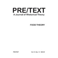Pre/Text: A Journal of Rhetorical Theory 21.1-4 (2013) Food Theory