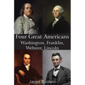 Four Great Americans Washington, Franklin, Webster, Lincoln