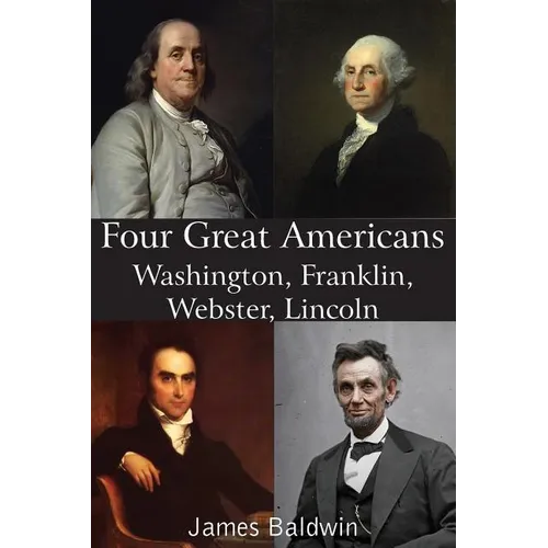 Four Great Americans Washington, Franklin, Webster, Lincoln
