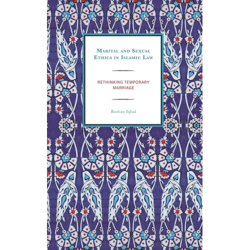 Marital and Sexual Ethics in Islamic Law: Rethinking Temporary Marriage