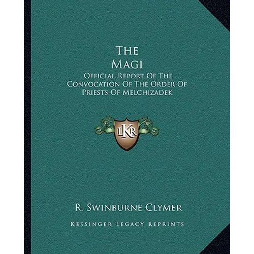 The Magi: Official Report Of The Convocation Of The Order Of Priests Of Melchizadek