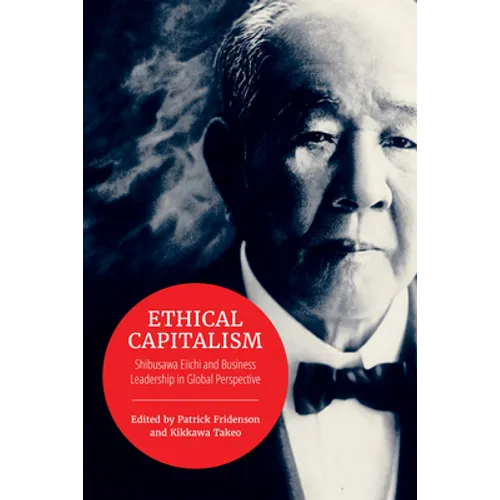 Ethical Capitalism: Shibusawa Eiichi and Business Leadership in Global Perspective