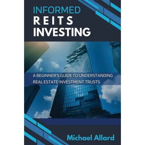 Informed REITs Investing: A Beginner's Guide to Understanding Real Estate Investment Trusts