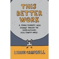 This Better Work: A Female Founder's (Wild) Journey through the (Hyper-Masculine) Tech Startup World