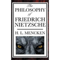 The Philosophy of Friedrich Nietzsche: An Introduction to the Thought of a Revolutionary Philosopher