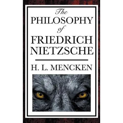 The Philosophy of Friedrich Nietzsche: An Introduction to the Thought of a Revolutionary Philosopher