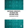 Copyright, Creativity, Big Media and Cultural Value: Incorporating the Author