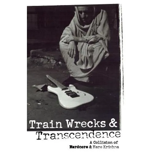 Train Wrecks & Transcendence: A Collision of Hardcore & Hare Krishna