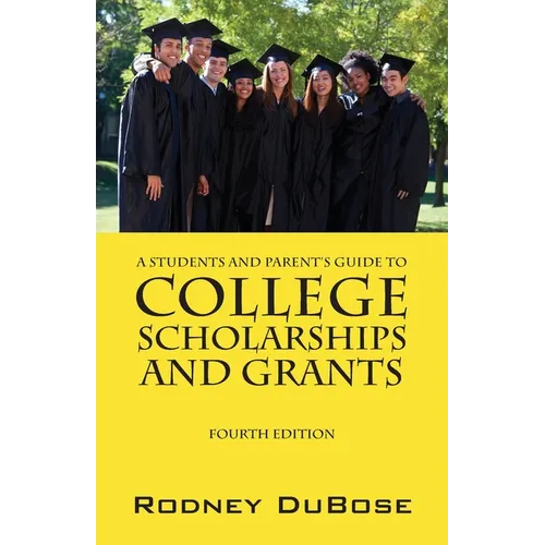 A Students and Parent's Guide to College Scholarships and Grants
