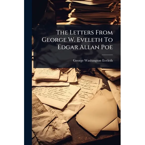 The Letters From George W. Eveleth To Edgar Allan Poe