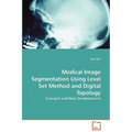 Medical Image Segmentation Using Level Set Method and Digital Topology - Concepts and New Developments