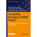 Successfully Managing S/4hana Projects: The Definitive Guide to the Next Digital Transformation