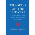 Theories of the Theatre: A Historical and Critical Survey, from the Greeks to the Present