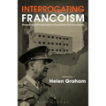 Interrogating Francoism: History and Dictatorship in Twentieth-Century Spain