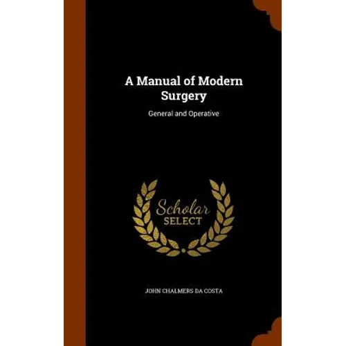 A Manual of Modern Surgery: General and Operative