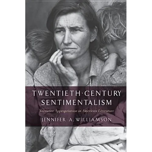 Twentieth-Century Sentimentalism: Narrative Appropriation in American Literature