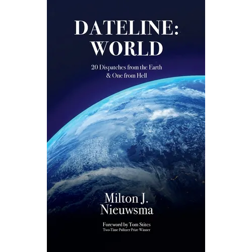 Dateline World-20 Dispatches from the Earth & One from Hell