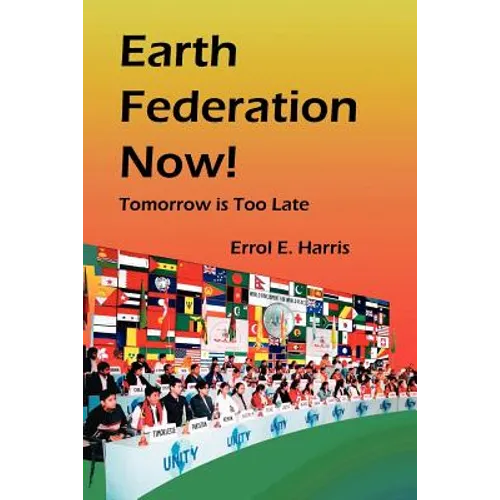 Earth Federation Now: Tomorrow Is Too Late -- Pbk