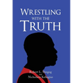 Wrestling with the Truth
